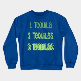 1 Tequila 2 Tequilas 3 Tequilas - Funny Tequila Quote - Blurry Text For Your Blurry Vision Crewneck Sweatshirt